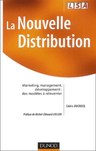 Cédric Ducrocq - La Nouvelle Distribution. Marketing, Management, Developpement : Des Modeles A Reinventer.