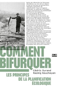 Cédric Durand et Razmig Keucheyan - Comment bifurquer - Les principes de la planification écologique.
