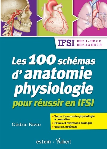 Les 100 schémas d'anatomie-physiologie pour réussir ses UE IFSI. UE 2.1 - UE 2.2 - UE 2.4 à UE 2.9