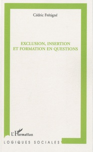 Cédric Frétigné - Exclusion, insertion et formation en questions.
