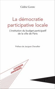 Cédric Gaydu - La démocratie participative locale - L'institution du budget participatif de la ville de Paris.