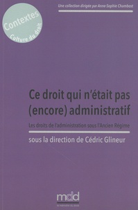 Cédric Glineur - Ce droit qui n'était pas (encore) administratif - Les droits de l'administration sous l'Ancien Régime.