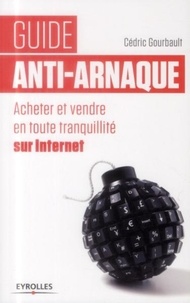 Cédric Gourbault - Guide anti-arnaque - Acheter et vendre en toute tranquillité sur Internet.