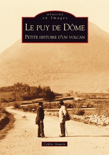Cédric Gourin - Le Puy de Dôme - Petite histoire d'un volcan.