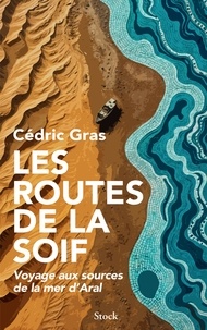 Textbook pdf download search recherche Les routes de la soif - Voyage aux sources de la mer d'Aral 9782234095618 en francais
