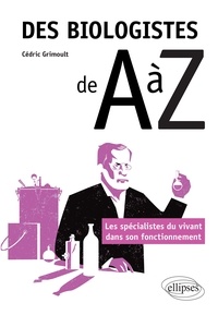 Cédric Grimoult - Des biologistes de A à Z - Les spécialistes du vivant dans son fonctionnement.