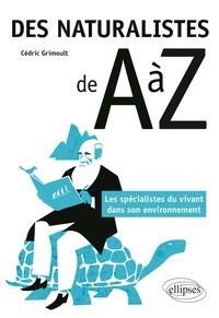 Cédric Grimoult - Des naturalistes de A à Z - Les spécialistes du vivant dans son environnement.