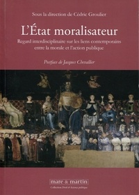 Cédric Groulier - L'Etat moralisateur - Regard interdisciplinaire sur les liens contemporains entre la morale et l'action publique.