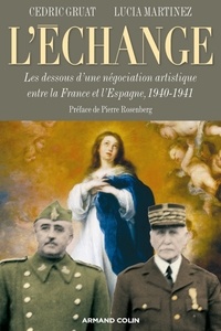 Cédric Gruat et Lucía Martínez - L'échange - Les dessous d’une négociation artistique entre la France et l’Espagne, 1940-1941.