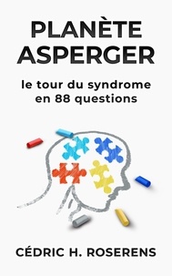  Cédric H. Roserens - Planète Asperger: Le Tour du Syndrome en 88 Questions - cAspie [fr], #1.