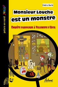 Cédric Harlé - Monsieur Louche est un monstre - Enquête diabolique à Villeneuve d’Ascq.
