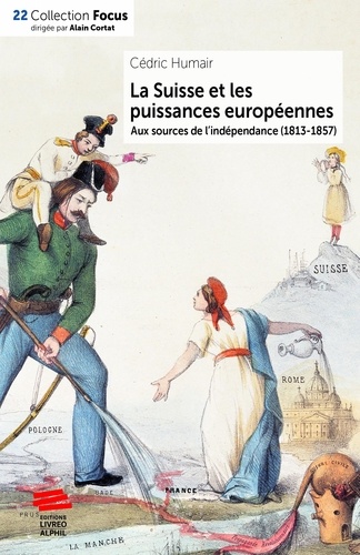La Suisse et les puissances européennes. Aux sources de l'indépendance (1813-1857)