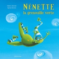 Cédric Janvier et Sylvie Giroire - Nénette la grenouille verte.