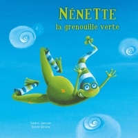 Cédric Janvier et Sylvie Giroire - Nénette la grenouille verte.