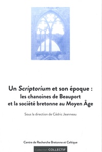 Cédric Jeanneau - Un Scriptorium et son époque : les chanoines de Beauport et la société bretonne au Moyen Age.