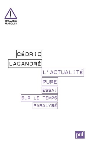 L'actualité pure. Essai sur le temps paralysé