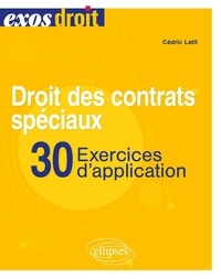 Cédric Latil - Droit des contrats spéciaux - 30 exercices d'application.