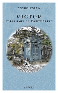 Cédric Legrain - Victor et les âmes de Montmartre.