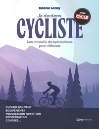 Téléchargement gratuit d'informations sur la recherche de livres Je deviens cycliste - Les conseils de spécialistes pour débuter 9782380585551 par Cédric Leroy