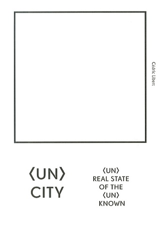 Cédric Libert - (Un)City - (Un)Real State of the (Un)Known.