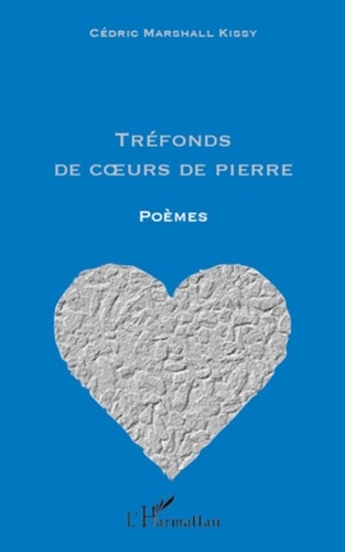 Cédric marshall Kissy - Tréfonds de coeurs de pierre - Poèmes.