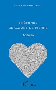 Cédric marshall Kissy - Tréfonds de coeurs de pierre - Poèmes.
