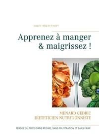 Cédric Menard - Apprenez à manger & maigrissez ! - Halte aux régimes !.