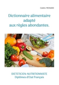 Cédric Menard - Dictionnaire alimentaire adapté aux règles abondantes.