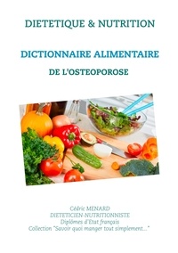 Cédric Menard - Dictionnaire alimentaire de l'ostéoporose.