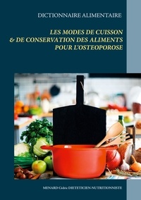 Cédric Menard - Dictionnaire alimentaire des modes de cuisson et de conservation des aliments pour le traitement diététique de l'ostéoporose.