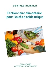 Cédric Menard - Dictionnaire alimentaire pour l'excès d'acide urique.