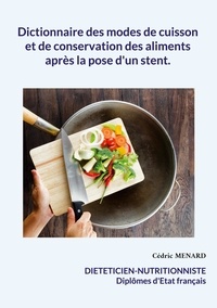 Cédric Menard - Dictionnaire des modes de cuisson et de conservation des aliments après la pose d'un stent.