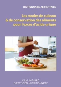 Téléchargement gratuit d'ebooks de google Dictionnaire des modes de cuisson et de conservation des aliments pour l'excès d'acide urique 9782322470372 par Cédric Menard in French 