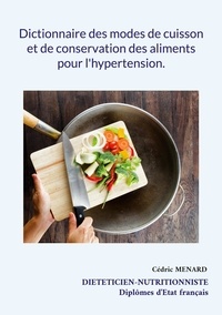 Cédric Menard - Dictionnaire des modes de cuisson et de conservation des aliments pour l'hypertension.