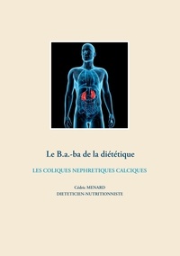 Cédric Menard - Le B.a.-ba de la diététique - Les coliques néphrétiques calciques.