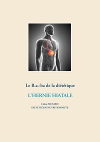 Cédric Menard - Le B.-a-ba de la diététique - L'hernie hiatale.