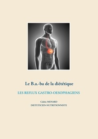 Cédric Menard - le B.-a.-ba de la diétetique - Les reflux gastro-oesophagiens.