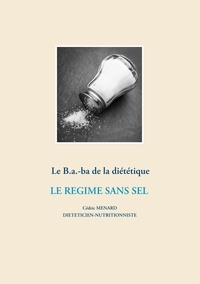 Cédric Menard - Le B.-a.-ba de la diététique - Le régime sans sel.