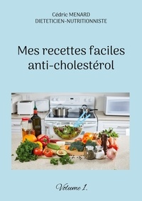 Cédric Menard - Mes recettes faciles anti-cholestérol - Volume 1.
