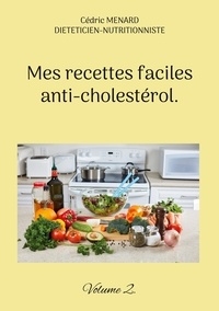 Cédric Menard - Mes recettes faciles anti-cholestérol - Volume 2.