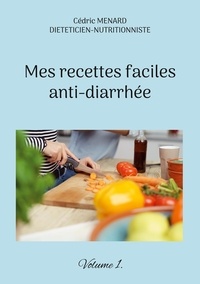 Cédric Menard - Mes recettes faciles anti-diarrhée - Volume 1.