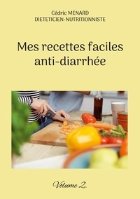 Cédric Menard - Mes recettes faciles anti-diarrhée - Volume 2.