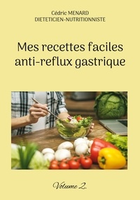 Cédric Menard - Mes recettes faciles anti-reflux gastrique - Volume 2.