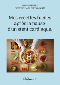 Cédric Menard - Mes recettes faciles après la pause d'un stent cardiaque.