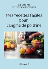 Cédric Menard - Mes recettes faciles pour l'angine de poitrine - Volume 1.