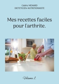 Cédric Menard - Mes recettes faciles pour l'arthrite - Volume 1.