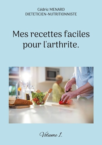 Mes recettes faciles pour l'arthrite. Volume 1