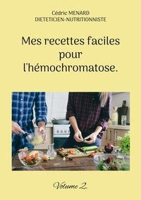 Cédric Menard - Mes recettes faciles pour l'hémochromatose - Volume 2.