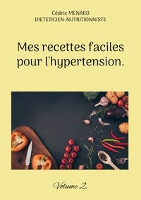 Cédric Menard - Mes recettes faciles pour l'hypertension - Tome 2.