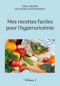 Cédric Menard - Mes recettes faciles pour l'hyperuricémie - Volume 1.